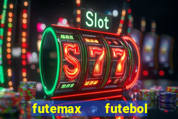 futemax   futebol ao vivo